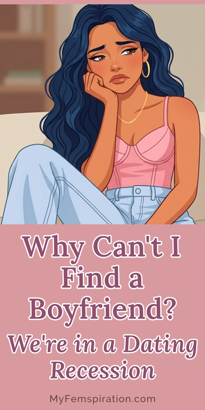 A woman sitting on a couch looking sad and pondering. Text overlay reads: "Why Can't I Find a Boyfriend? We're in a Dating Recession" with the MyFemspiration.com logo.
