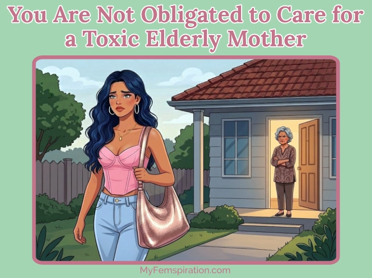 A woman walks away with a resolute expression as an entitled elderly mother looks on. Text overlay: "You Are Not Obligated to Care for a Toxic Elderly Mother" and myfemspiration.com.