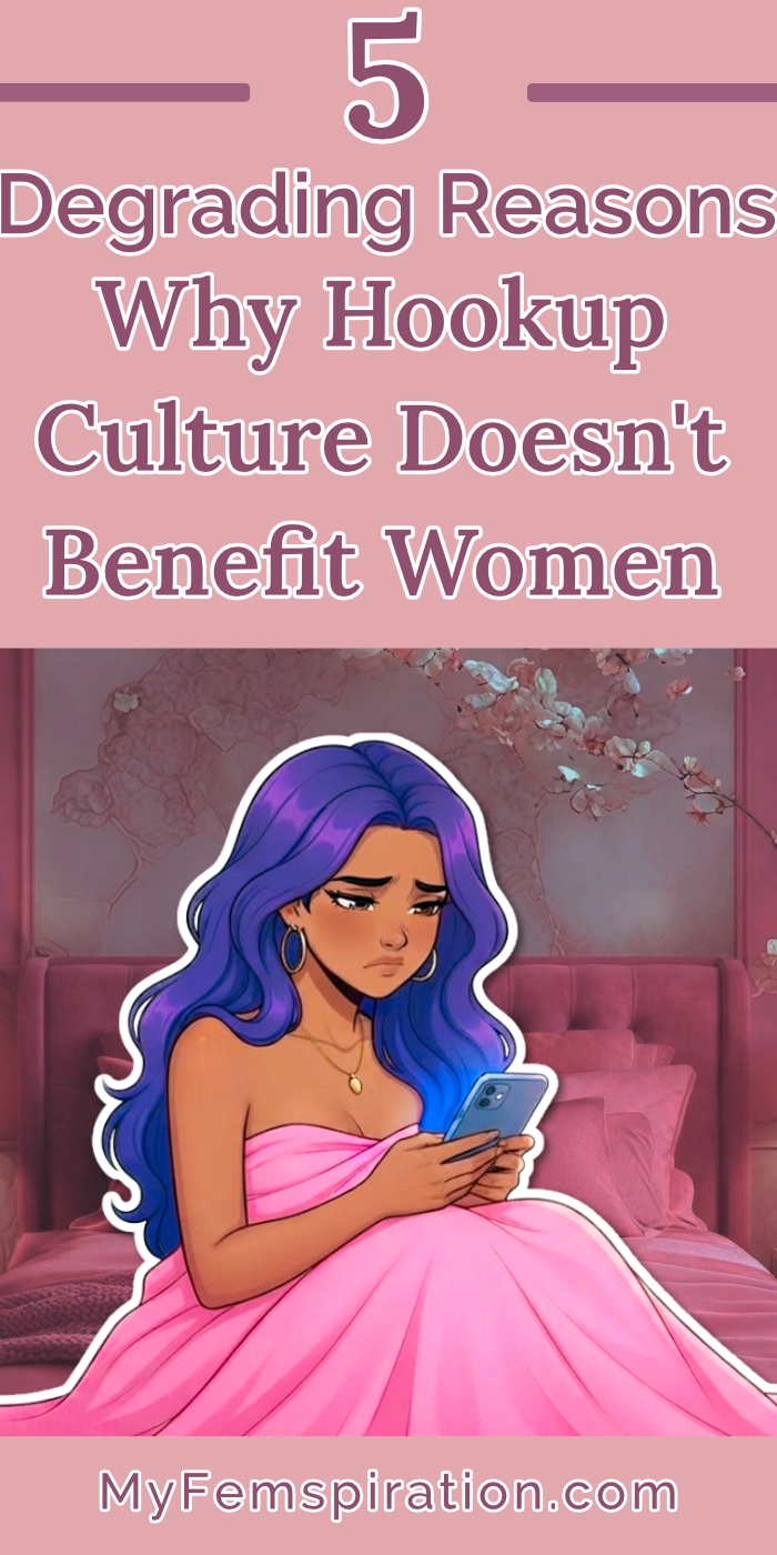 A sad woman sits alone on a messy bed, holding her smart phone. Text on the image reads “5 Degrading Reasons Why Hookup Culture Doesn’t Benefit Women” and “myfemspiration.com.”