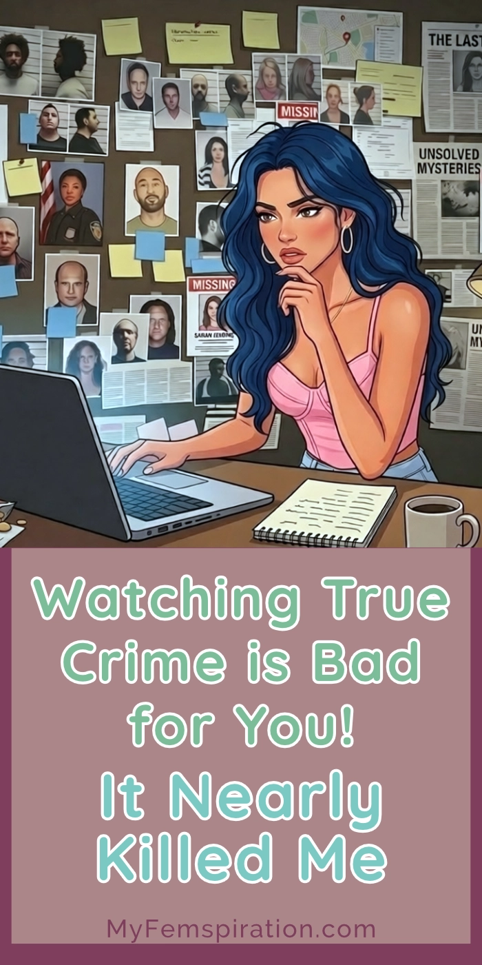 A woman appears deeply engrossed yet anxious while surrounded by internet sleuth elements, symbolizing her obsession not realizing the negative effects of true crime addiction. Text overlays read "Watching True Crime is Bad for You! It Nearly Killed Me " and "myfemspiration.com".