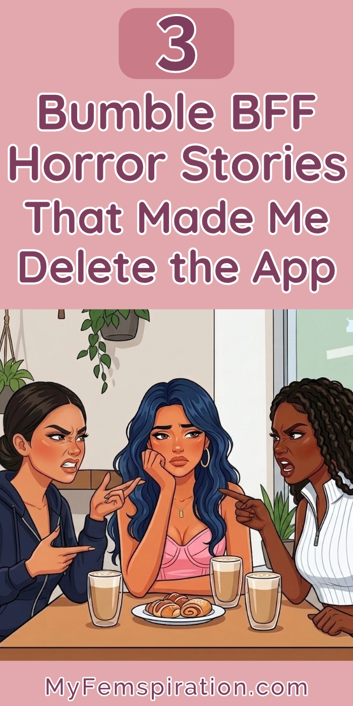 An illustrative image for myfemspiration.com shows three women at a café table. Two women on the outside point aggressively, appearing angry. The woman in the center sits between them, looking distressed with her chin on her hand, overwhelmed by the argument. Overlaid text reads: "3 Bumble BFF Horror Stories That Made Me Delete the App."