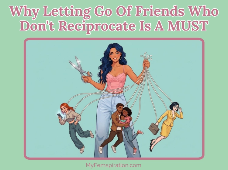 Empowered woman cutting marionette strings from 3 friends distracted by social media, family, and work. Overlaid text reads: Why Letting Go Of Friends Who Don't Reciprocate Is A MUST! at myfemspiration.com.