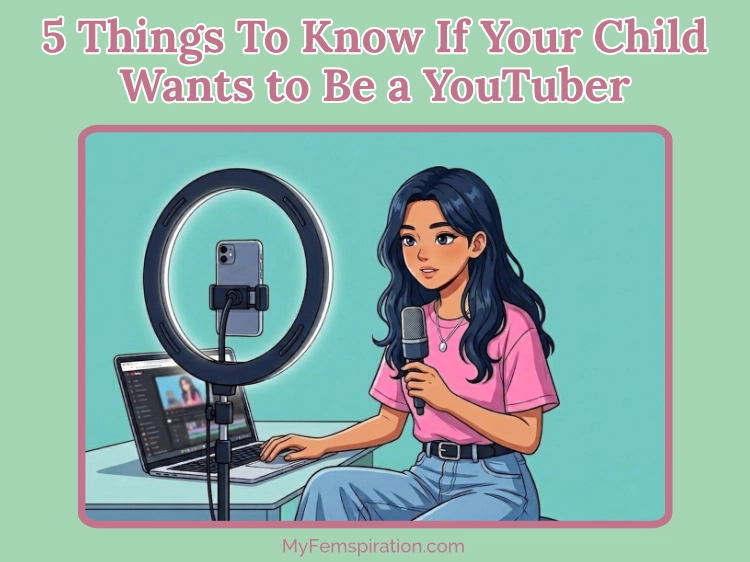 Illustration of a young girl content creating, surrounded by filming equipment. Text overlaid reads ‘5 Things to Know if your kid wants to be a YouTuber’ and ‘MyFemspiration.com’