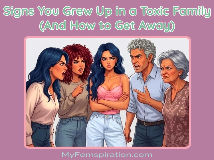 An illustration of a woman standing with her arms crossed and a fed-up expression, showing she has outgrown her family, while they stand around her yelling and casting her as the scapegoat. The image includes overlaid text that reads: "Signs You Grew Up in a Toxic Family (And How to Get Away)" and "myfemspiration.com".