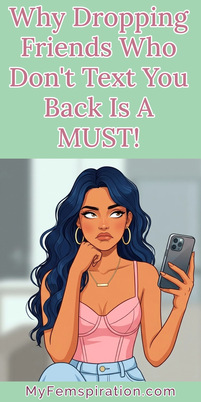 An annoyed illustrated woman looks up and rolls her eyes while holding a smartphone. Overlaid text reads "Why Dropping Friends Who Don't Text You Back Is A MUST!" and "myfemspiration.com".
