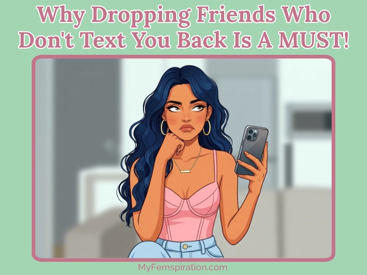 An annoyed illustrated woman looks up and rolls her eyes while holding a smartphone. Overlaid text reads "Why Dropping Friends Who Don't Text You Back Is A MUST!" and "myfemspiration.com".