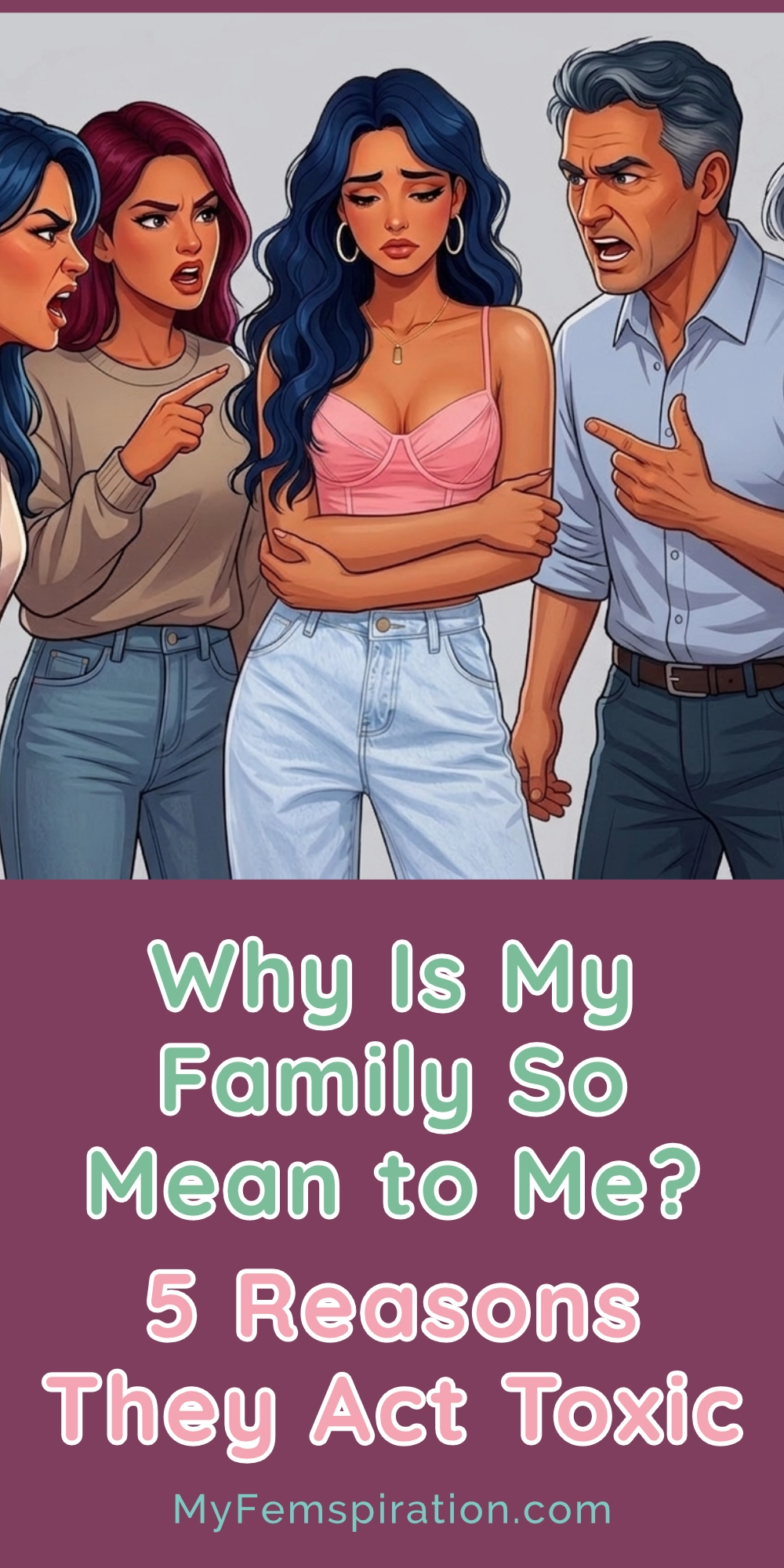 An illustrated young woman looking sad while her toxic family members talk down to her, featuring the text Why Is My Family So Mean to Me? 5 Reasons They Act Toxic from myfemspiration.com.
