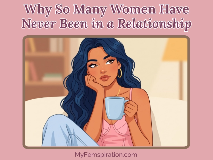 A thoughtful woman looks upward while holding a light blue coffee mug in a bright, cozy indoor setting. Text overlaid on the image reads "Why So Many Women Have Never Been in a Relationship" and "myfemspiration.com."