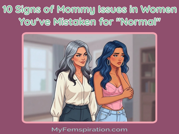 A young woman looking sad and visibly shaken up, while a smirking older woman stands behind her, capturing the dynamic of a daughter of a narcissistic mother. Overlaid text reads "10 Signs of Mommy Issues in Women You’ve Mistaken for 'Normal'" and includes the blog URL myfemspiration.com.