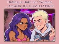 Illustration featuring the text "Dating Is Hard For Women... Actually It's HUMILIATING!" above a bar scene where an annoyed woman stands with her arms crossed next to a smiling man holding his phone.
