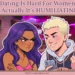 Illustration featuring the text "Dating Is Hard For Women... Actually It's HUMILIATING!" above a bar scene where an annoyed woman stands with her arms crossed next to a smiling man holding his phone.