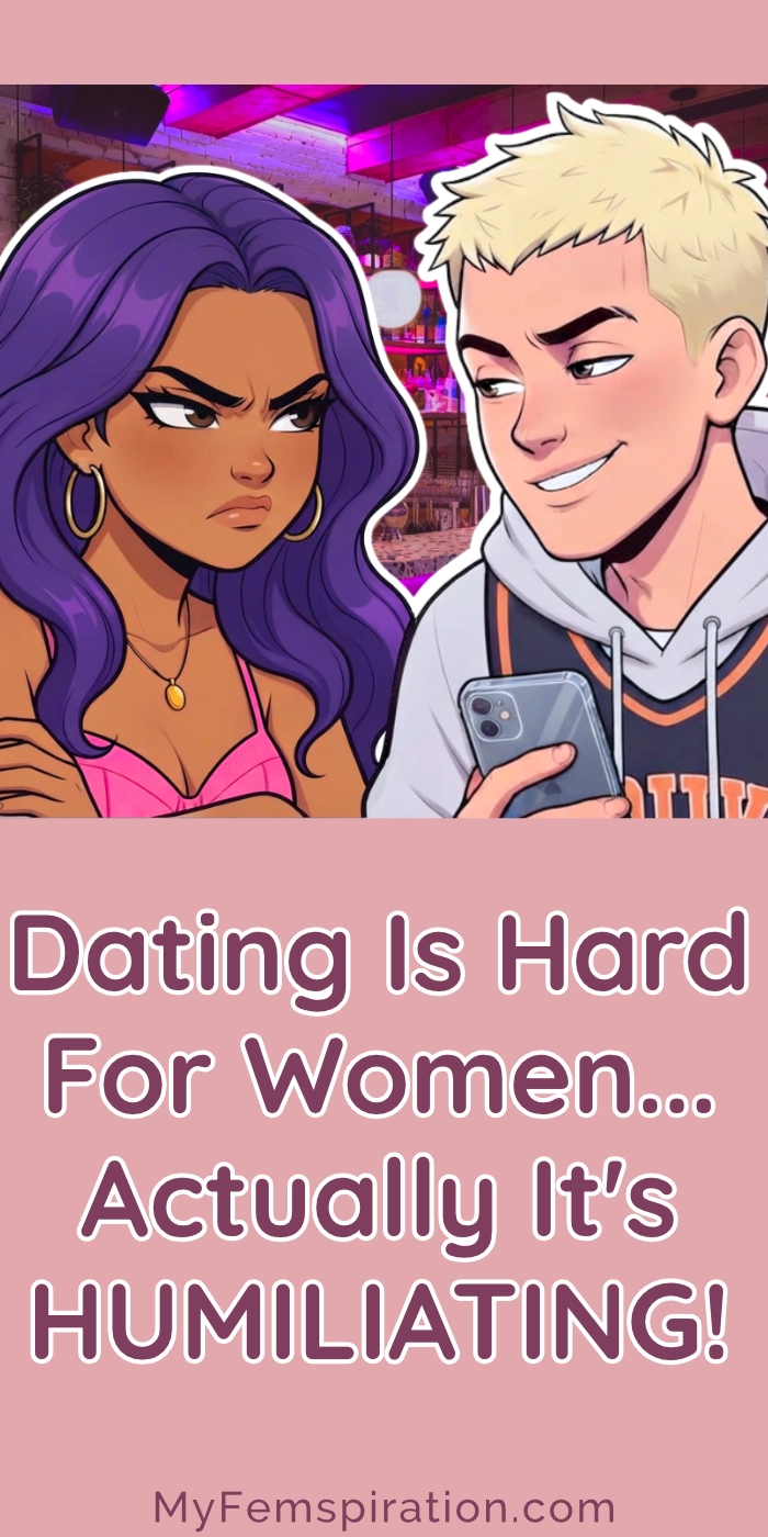 Illustration featuring the text "Dating Is Hard For Women... Actually It's HUMILIATING!" above a bar scene where an annoyed woman stands with her arms crossed next to a smiling man holding his phone.